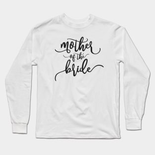 Simple Mother of the Bride Wedding Calligraphy Long Sleeve T-Shirt